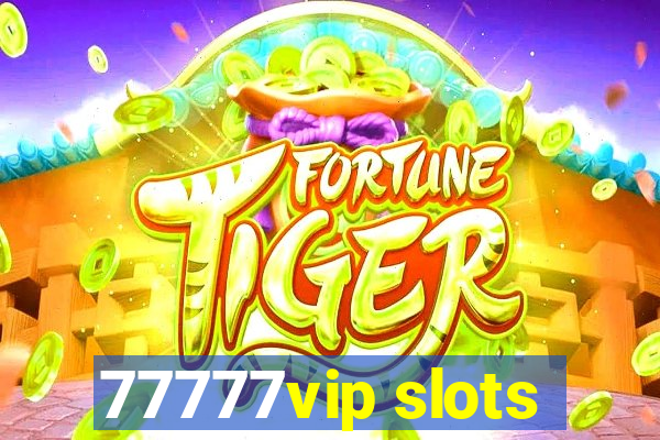 77777vip slots